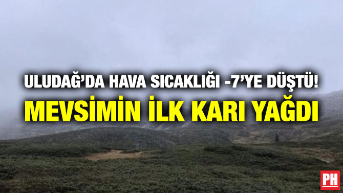 Uludağ’da Hava Sıcaklığı -7’ye Düştü! Mevsimin İlk Karı Yağdı