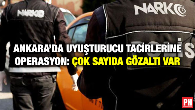 Ankara’da Uyuşturucu Tacirlerine Operasyon: Çok Sayıda Gözaltı Var