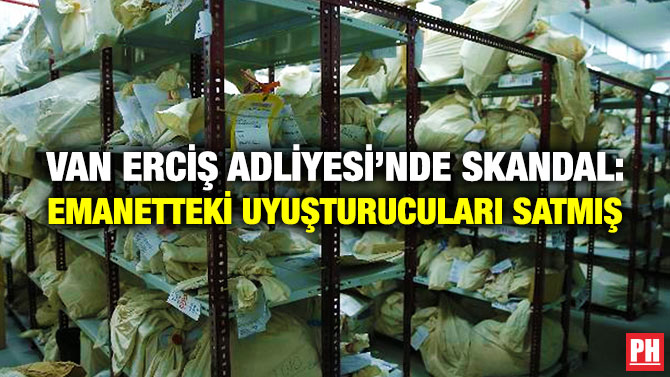 Van Erciş Adliyesi’nde Skandal: Adli Emanetteki Uyuşturucuları Satmış