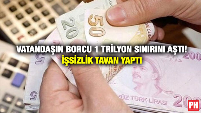 Vatandaşın Borcu 1 Trilyon Sınırını Aştı! İşsizlik Tavan Yaptı