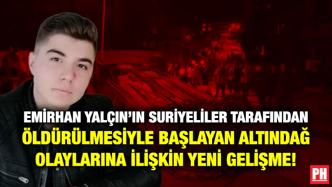 Emirhan Yalçın’ın Suriyeliler Tarafından Öldürülmesiyle Başlayan Altındağ Olaylarına İlişkin Yeni Gelişme!