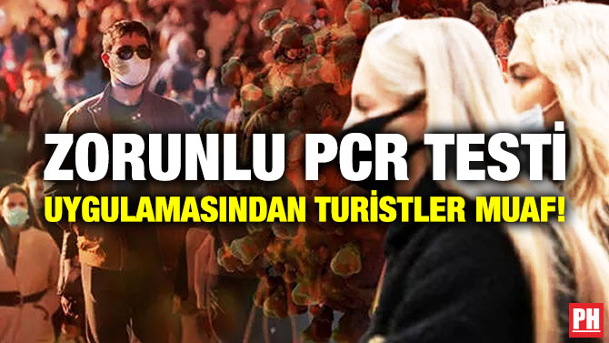 Zorunlu PCR Testi Uygulamasından Turistler Muaf!
