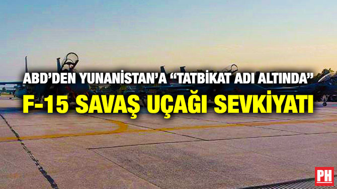 ABD’den Yunanistan’a “Tatbikat Adı Altında” F-15 Savaş Uçağı Sevkiyatı
