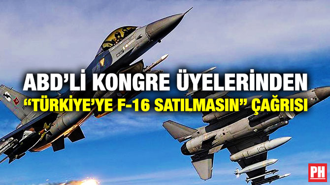 ABD’li Kongre Üyelerinden “Türkiye’ye F-16 Satılmasın” Çağrısı