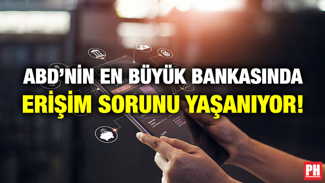ABD’nin En Büyük Bankasında Erişim Sorunu Yaşanıyor!
