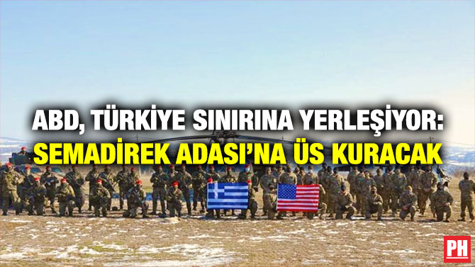 ABD, Türkiye Sınırına Yerleşiyor: Semadirek Adası’na Üs Kuracak