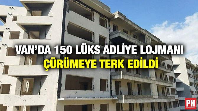 Van’da 150 Lüks Adliye Lojmanı Çürümeye Terk Edildi