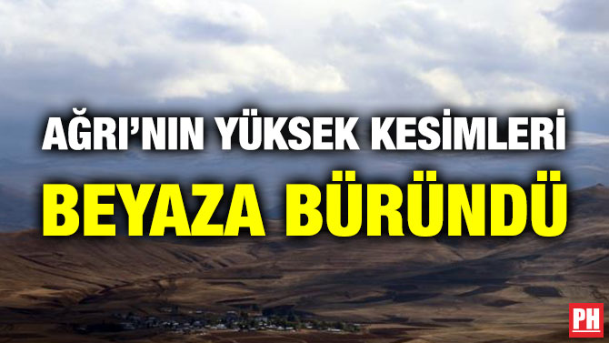 Ağrı’nın Yüksek Kesimleri Beyaza Büründü