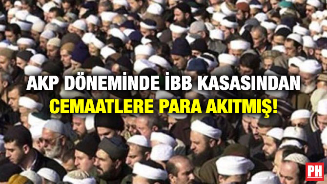 AKP Döneminde İBB, Kasasından Cemaatlere Para Akıtmış!