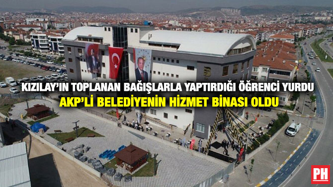 Kızılay’ın Toplanan Bağışlarla Yaptırdığı Öğrenci Yurdu AKP’li Belediyenin Hizmet Binası Oldu