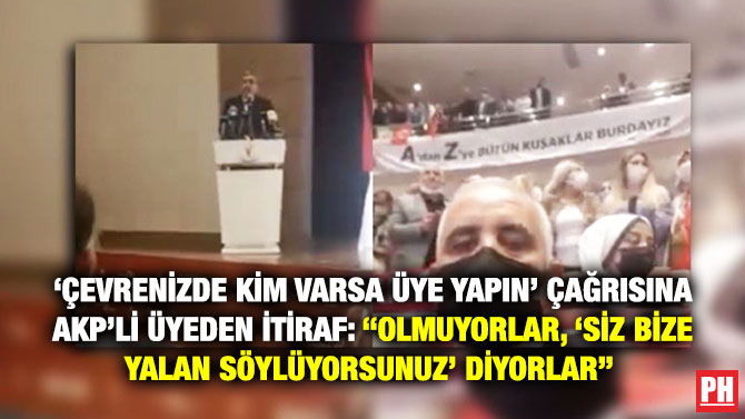 ‘Çevrenizde Kim Varsa Üye Yapın’ Çağrısına AKP’li Üyeden İtiraf: “Olmuyorlar, ‘Siz Bize Yalan Söylüyorsunuz’ Diyorlar” 