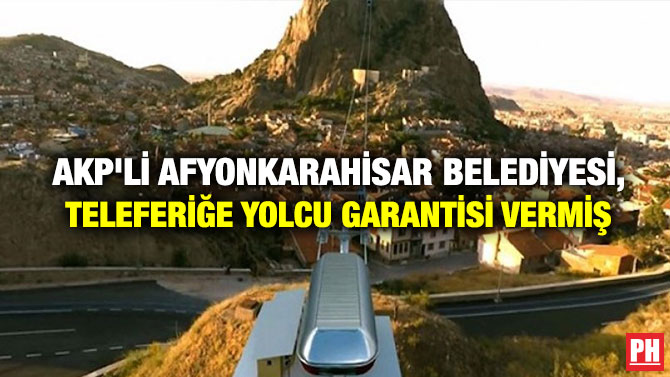 AKP’li Afyonkarahisar Belediyesi, Teleferiğe Yolcu Garantisi Vermiş