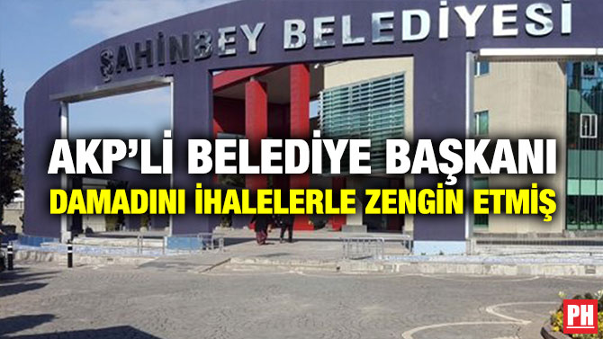AKP’li Belediye Başkanı Damadını İhalelerle Zengin Etmiş