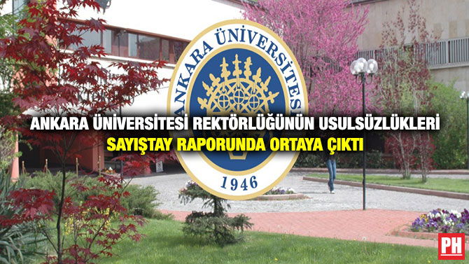 Ankara Üniversitesi Rektörlüğünün Usulsüzlükleri Sayıştay Raporunda Ortaya Çıktı