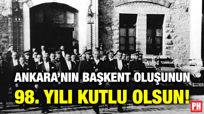 Ankara’nın Başkent Oluşunun 98. Yılı Kutlu Olsun!