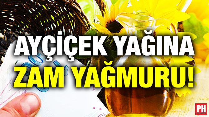Ayçiçek Yağına Zam Yağmuru!