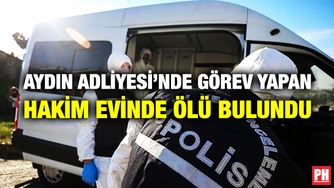 Aydın Adliyesi’nde Görev Yapan Hakim Evinde Ölü Bulundu