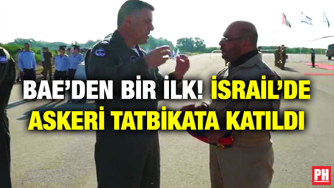 BAE’den Bir İlk! İsrail’de Askeri Tatbikata Katıldı