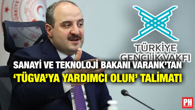 Sanayi ve Teknoloji Bakanı Varank’tan ‘TÜGVA’ya Yardımcı Olun’ Talimatı