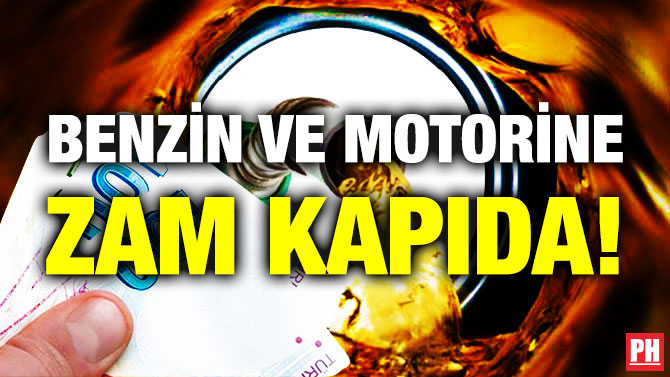 Benzin ve Motorine Zam Kapıda!