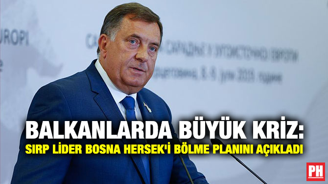 Balkanlarda Büyük Kriz: Sırp Lider Bosna Hersek’i Bölme Planını Açıkladı
