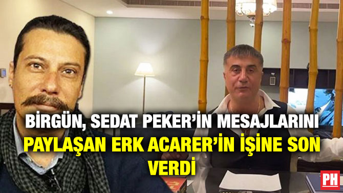BirGün, Sedat Peker’in Mesajlarını Paylaşan Erk Acarer’in İşine Son Verdi