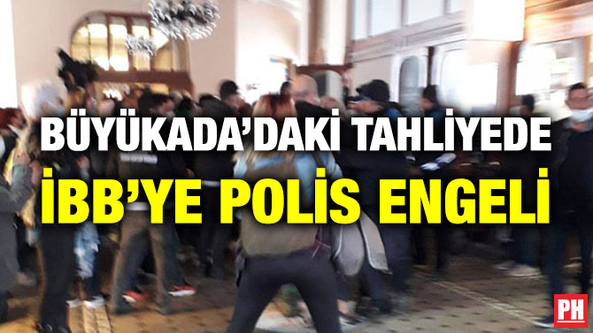 Büyükada’daki Tahliyede İBB’ye Polis Engeli