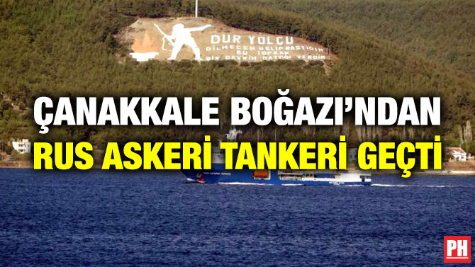 Çanakkale Boğazı’ndan Rus Askeri Tankeri Geçti