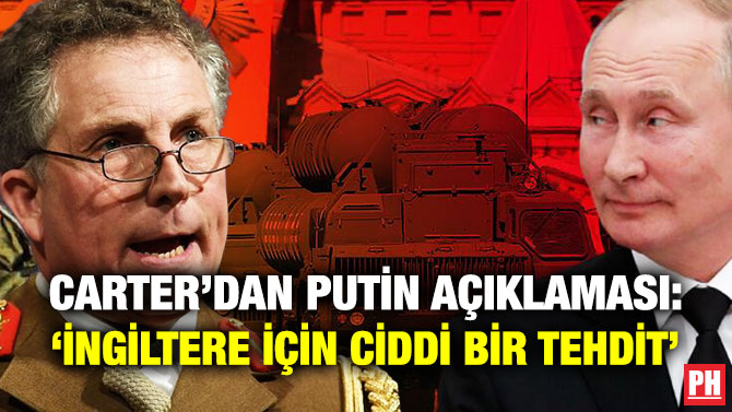 Carter’dan Putin Açıklaması: ‘İngiltere için Ciddi Bir Tehdit’