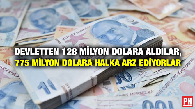 Devletten 128 Milyon Dolara Aldılar, 775 Milyon Dolara Halka Arz Ediyorlar