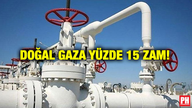 Doğal Gaza Yüzde 15 Zam!