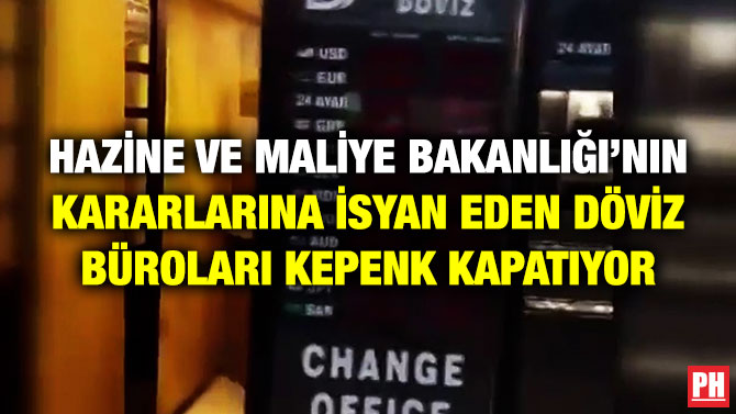 Hazine ve Maliye Bakanlığı’nın Kararlarına İsyan Eden Döviz Büroları Kepenk Kapatıyor