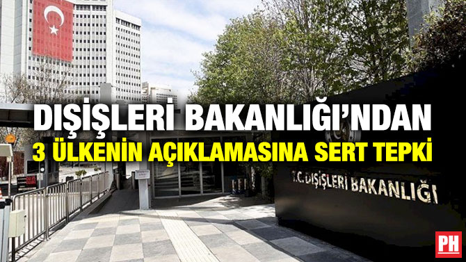 Dışişleri Bakanlığı’ndan 3 Ülkenin Açıklamasına Sert Tepki