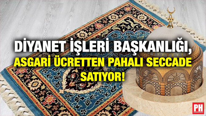 Diyanet İşleri Başkanlığı, Asgari Ücretten Pahalı Seccade Satıyor!