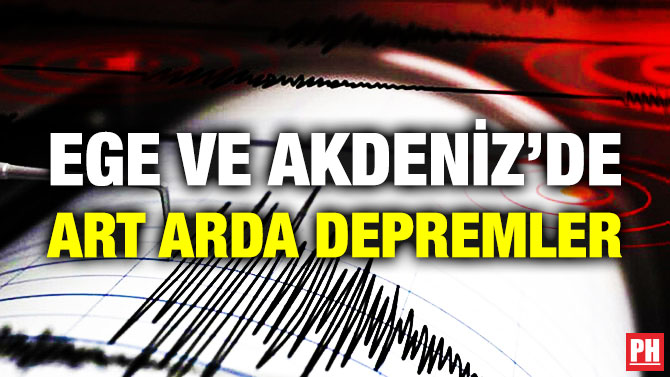 Ege ve Akdeniz’de Art Arda Depremler
