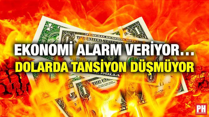 Ekonomi Alarm Veriyor… Dolarda Tansiyon Düşmüyor