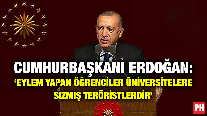 Cumhurbaşkanı Erdoğan: ‘Eylem Yapan Öğrenciler Üniversitelere Sızmış Teröristlerdir’