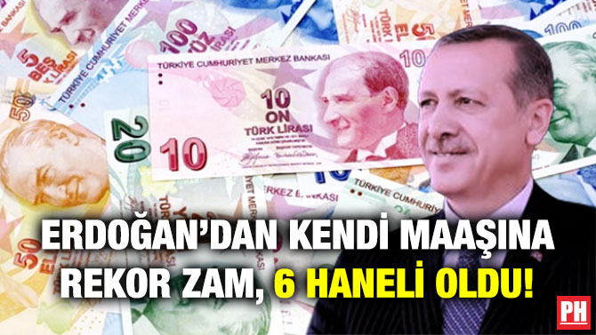 Erdoğan’dan Kendi Maaşına Rekor Zam, 6 Haneli Oldu!