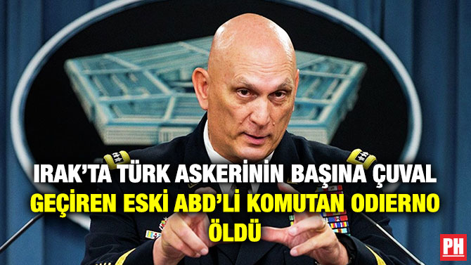 Irak’ta Türk Askerinin Başına Çuval Geçiren Eski ABD’li Komutan Odierno Öldü