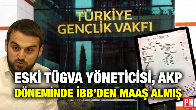 Eski TÜGVA Yöneticisi, AKP Döneminde İBB’den Maaş Almış