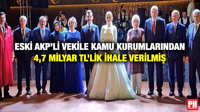 Eski AKP’li Vekile Kamu Kurumlarından 4,7 Milyar TL’lik İhale Verilmiş