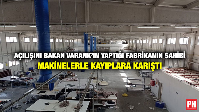 Açılışını Bakan Varank’ın Yaptığı Fabrikanın Sahibi Makinelerle Kayıplara Karıştı