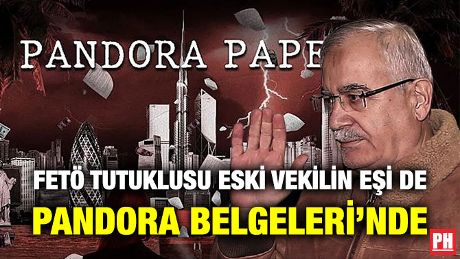 FETÖ Tutuklusu Eski Vekilin Eşi de Pandora Belgeleri’nde
