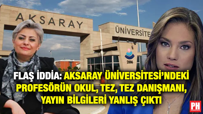 Flaş İddia: Aksaray Üniversitesi’ndeki Profesörün Okul, Tez, Tez Danışmanı, Yayın Bilgileri Yanlış Çıktı
