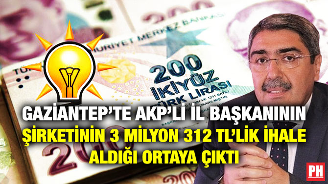 Gaziantep’te AKP’li İl Başkanının Şirketinin 3 Milyon 312 TL’lik İhale Aldığı Ortaya Çıktı
