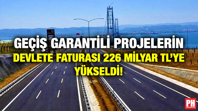Geçiş Garantili Projelerin Devlete Faturası 226 Milyar TL’ye Yükseldi!