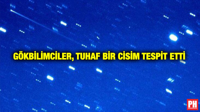 Gökbilimciler, Tuhaf Bir Cisim Tespit Etti