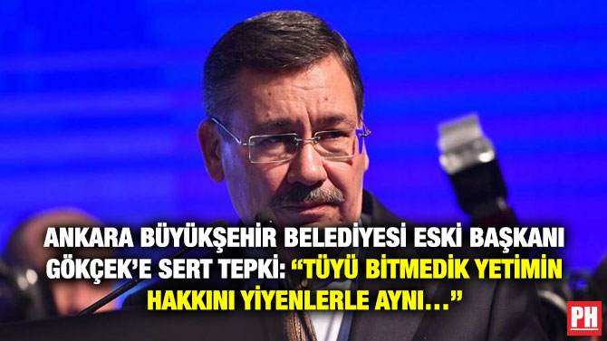 Ankara Büyükşehir Belediyesi Eski Başkanı Gökçek’e Sert Tepki: “Tüyü Bitmedik Yetimin Hakkını Yiyenlerle Aynı…”