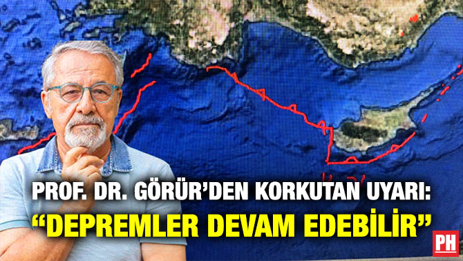 Prof. Dr. Görür’den Korkutan Uyarı:  “Depremler Devam Edebilir”