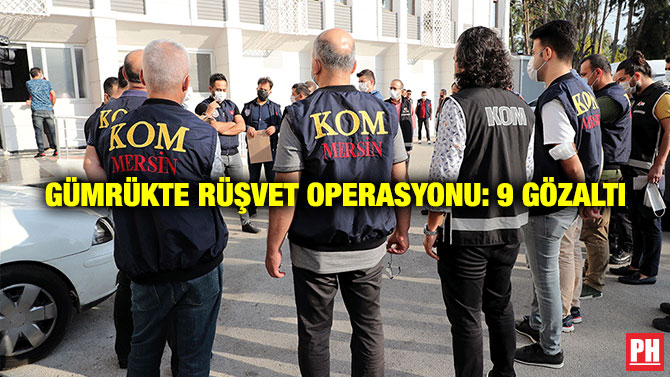 Gümrükte Rüşvet Operasyonu: 9 Gözaltı